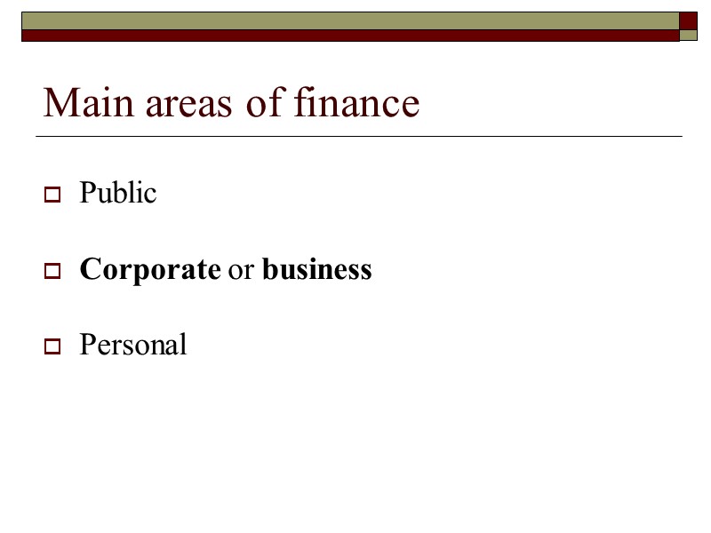 Main areas of finance  Public  Corporate or business  Personal  
